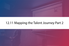 12.11 Mapping the Talent Journey Part 2
