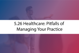 5.26 Healthcare: Pitfalls of Managing Your Practice